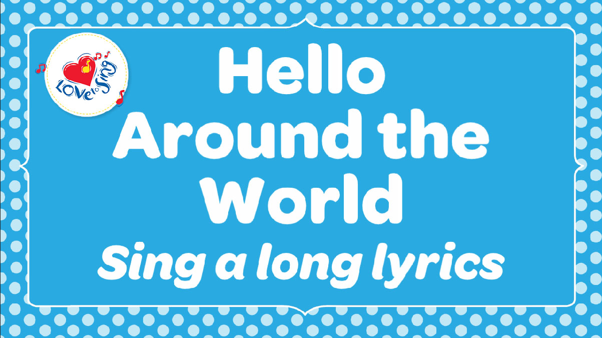 Hello Around The World Sing Along Lyrics 
